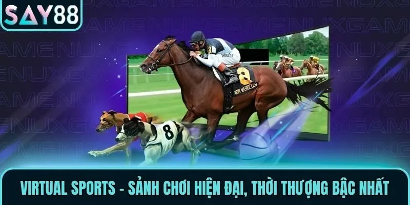 Virtual Sports - Sảnh Thể Thao Ảo Đẳng Cấp Thời Thượng 1 Virtual Sports - Sảnh chơi hiện đại, thời thượng bậc nhất